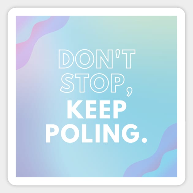 Don't Stop Keep Poling - Pole Dance Design Sticker by Liniskop
